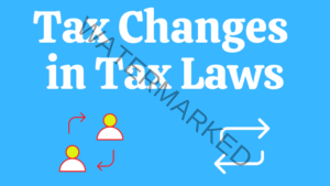 Read more about the article Tax Changes in Tax Laws