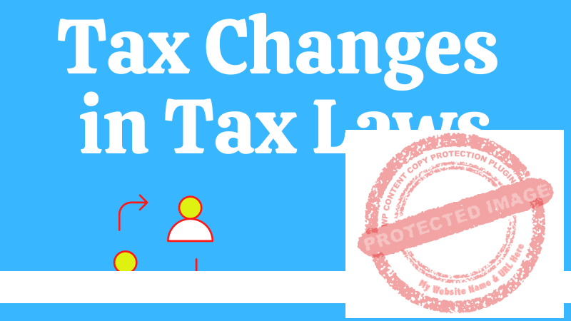 You are currently viewing Tax Changes in Tax Laws