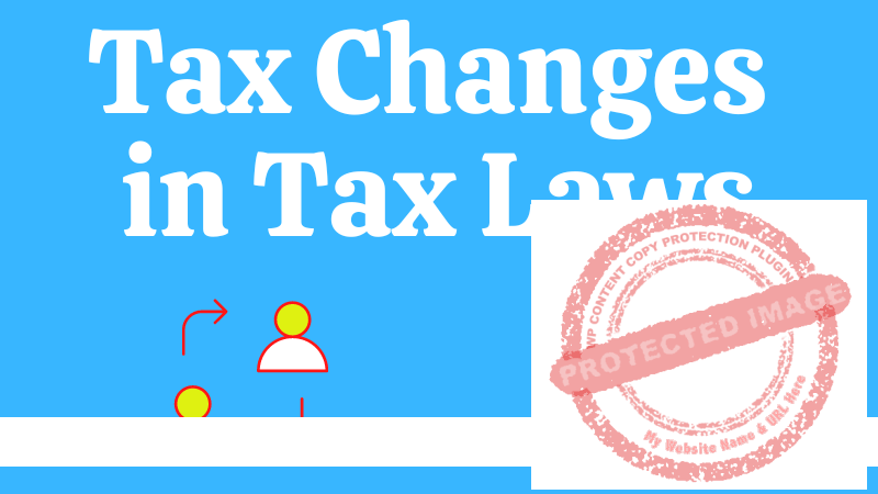 Read more about the article Tax Changes in Tax Laws