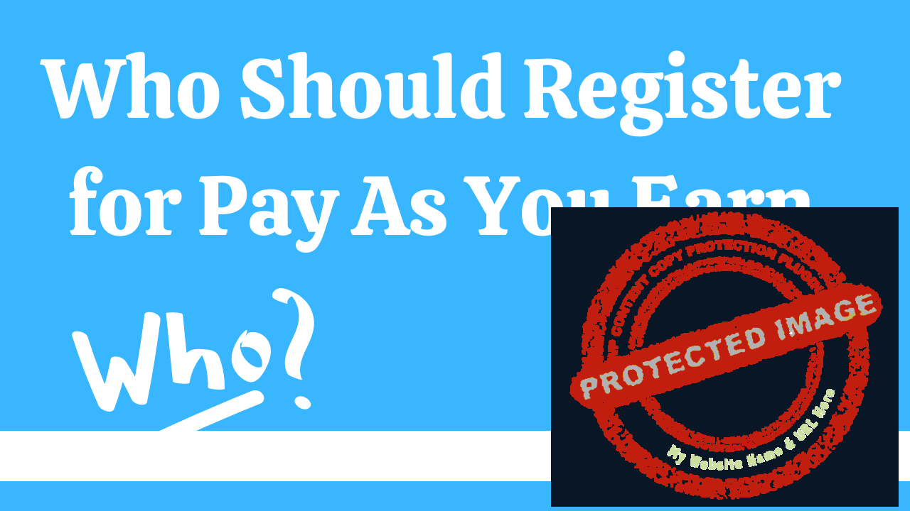You are currently viewing Who Should Register for Pay As You Earn?