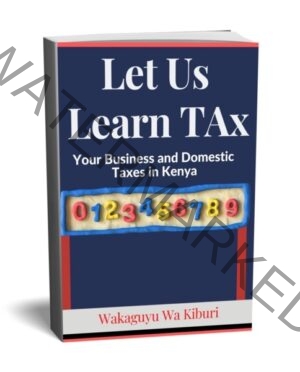 Let Us Learn Tax (Your Business and Domestic Taxes In Kenya)