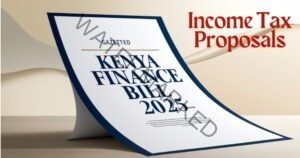 Read more about the article Kenya Finance Bill 2025: Proposed Changes to Income Tax Act