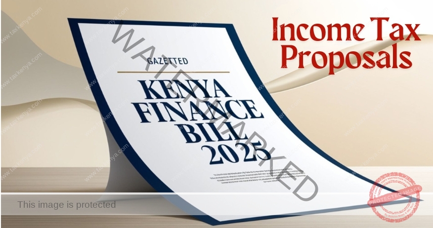 You are currently viewing Kenya Finance Bill 2025: Proposed Changes to Income Tax Act