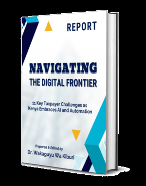 Navigating the Digital Frontier: 11 Taxpayer Challenges As Kenya Embraces AI and Automation 